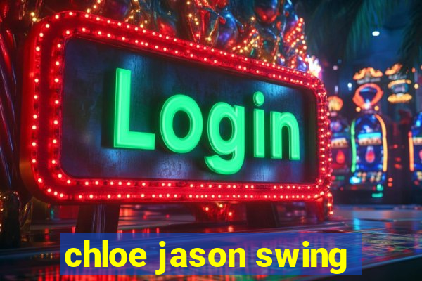 chloe jason swing